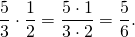 \[\frac{5}{3} \cdot \frac{1}{2} = \frac{5 \cdot 1}{3 \cdot 2} = \frac{5}{6}.\]